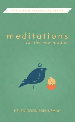 Meditations for the New Mother by Good Brenneman, Helen