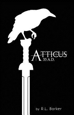 Atticus, 33 A.D.: Centurion of Rome by Barker, R. L.