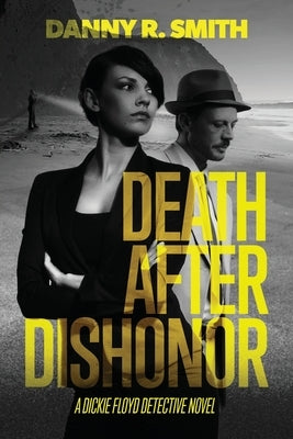 Death after Dishonor: A Dickie Floyd Detective Novel by Smith, Danny R.