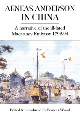 Aeneas Anderson in China by Wood, Frances