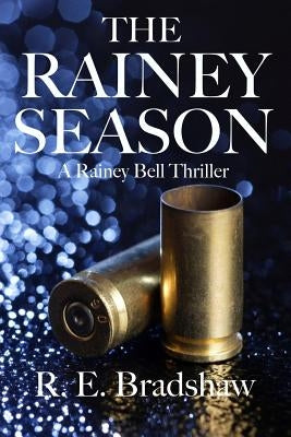 The Rainey Season: A Rainey Bell Thriller by Bradshaw, R. E.