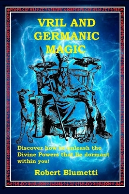 Vril and Germanic Magic by Blumetti, Robert