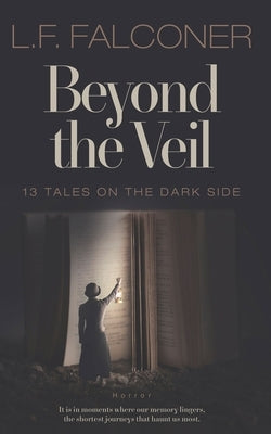 Beyond the Veil: 13 Tales on the Dark Side by Falconer, L. F.