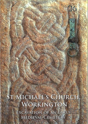 St Michael's Church, Workington: Excavation of an Early Medieval Cemetery by Zant, John