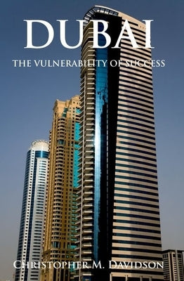 Dubai: The Vulnerability of Success by Davidson, Christopher