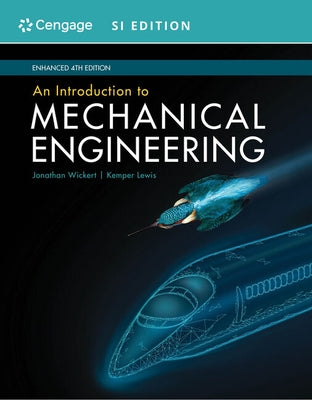 An Introduction to Mechanical Engineering, Enhanced, Si Edition by Wickert, Jonathan