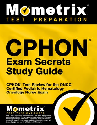 Cphon Exam Secrets Study Guide: Cphon Test Review for the Oncc Certified Pediatric Hematology Oncology Nurse Exam by Cphon Exam Secrets Test Prep
