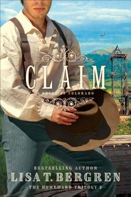 Claim: A Novel of Colorado by Bergren, Lisa T.