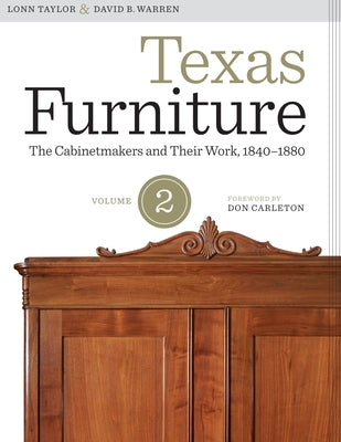 Texas Furniture, Volume Two: The Cabinetmakers and Their Work, 1840-1880 by Taylor, Lonn