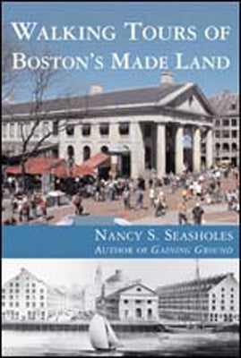 Walking Tours of Boston's Made Land by Seasholes, Nancy S.