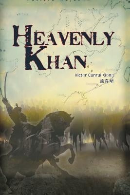 Heavenly Khan: A Biography of Emperor Tang Taizong by Xiong, Victor Cunrui