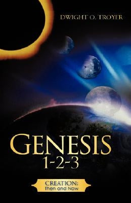 Genesis 1-2-3 by Troyer, Dwight O.