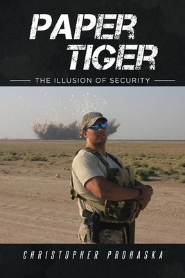 Paper Tiger: The Illusion of Security by Prohaska, Christopher