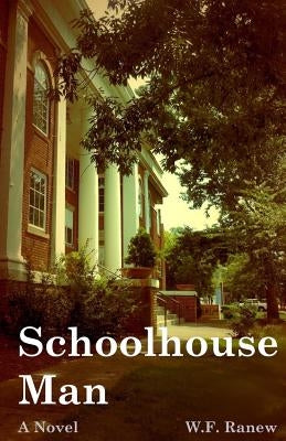 Schoolhouse Man: A Brooks Sheffield Love & Crime Novel by Ranew, W. F.