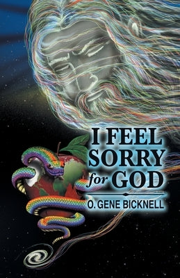I Feel Sorry for God by Bicknell, O. Gene