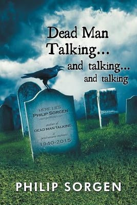 Dead Man Talking... and Talking... and Talking by Sorgen, Philip