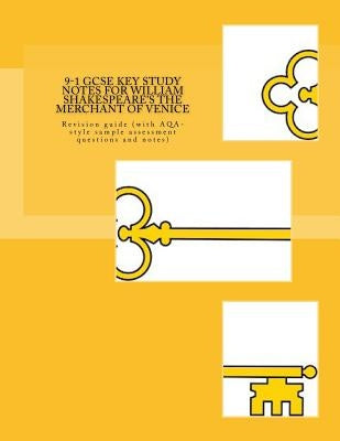 9-1 GCSE KEY STUDY NOTES for WILLIAM SHAKESPEARE'S THE MERCHANT OF VENICE: Revision guide (with AQA-style sample assessment questions and notes) by Broadfoot Ma, Joe