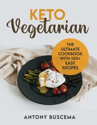 Keto Vegetarian: The Ultimate Cookbook With 100+ Easy Recipes by Buscema, Antony