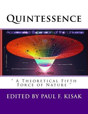 Quintessence: " A Theoretical Fifth Force of Nature " by Kisak, Paul F.