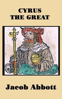 Cyrus the Great by Abbott, Jacob