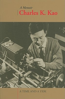 A Time and a Tide: Charles K. Kao: A Memoir by Kao, Charles