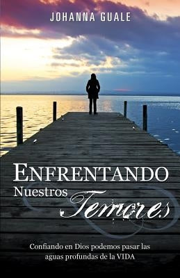 Enfrentando Nuestros Temores by Guale, Johanna