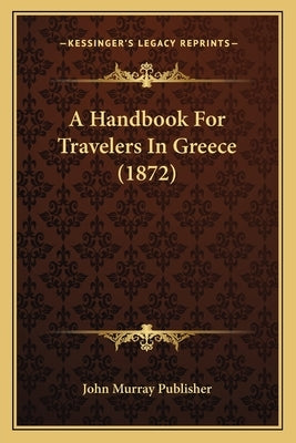 A Handbook for Travelers in Greece (1872) by John Murray Publisher