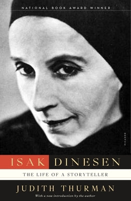 Isak Dinesen: The Life of a Storyteller by Thurman, Judith