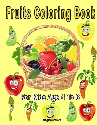 Fruits Coloring Book For Kids Age 4 To 6 by Colors, Magical