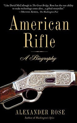 American Rifle: A Biography by Rose, Alexander