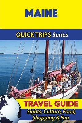 Maine Travel Guide (Quick Trips Series): Sights, Culture, Food, Shopping & Fun by Swift, Jody