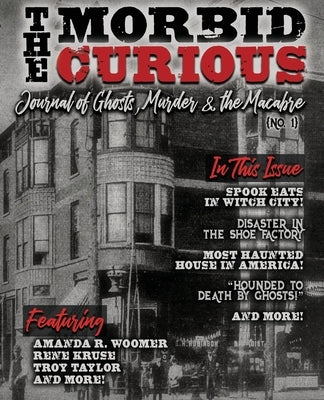 The Morbid Curious No. 1: The Journal of Ghosts, Murder, and the Macabre by Woomer, Amanda R.