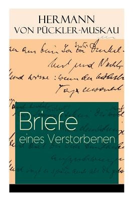 Briefe eines Verstorbenen: Reisetagebuch aus Deutschland, Holland, England, Wales, Irland und Frankreich by Von Pückler-Muskau, Hermann