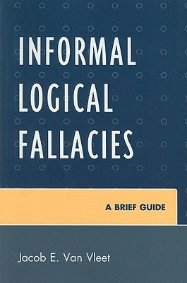 Informal Logical Fallacies: A Brief Guide by Van Vleet, Jacob E.