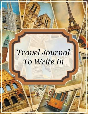 Travel Journal To Write In by Speedy Publishing LLC