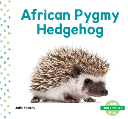 African Pygmy Hedgehog by Murray, Julie