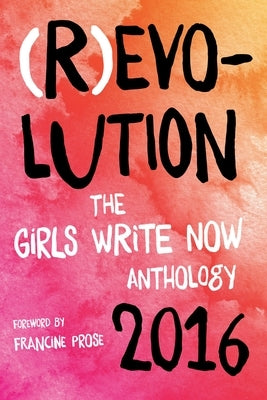 (R)Evolution: The Girls Write Now 2016 Anthology by Now, Girls Write