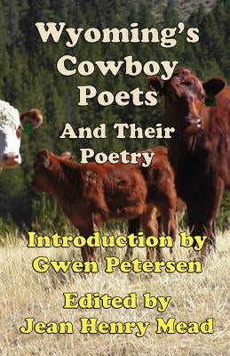 Wyoming's Cowboy Poets: And Their Poetry by Mead, Jean Henry