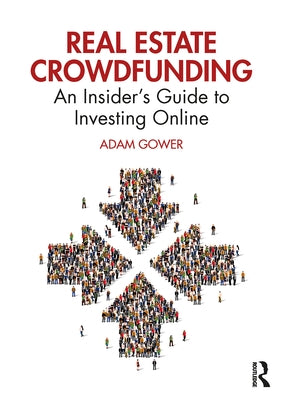 Real Estate Crowdfunding: An Insider's Guide to Investing Online by Gower, Adam
