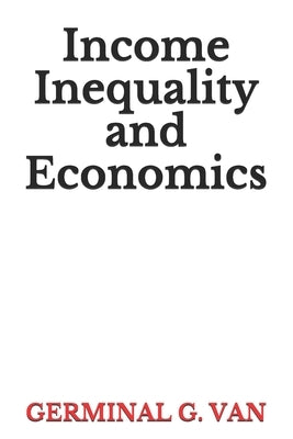 Income Inequality and Economics by Van, Germinal G.