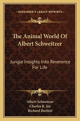 The Animal World of Albert Schweitzer: Jungle Insights Into Reverence for Life by Schweitzer, Albert