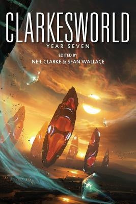 Clarkesworld: Year Seven by Wallace, Sean