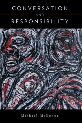 Conversation and Responsibility by McKenna, Michael