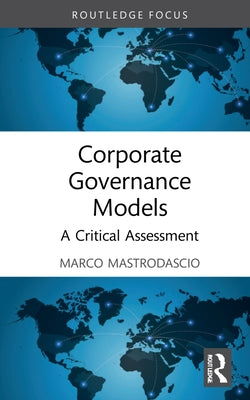 Corporate Governance Models: A Critical Assessment by Mastrodascio, Marco