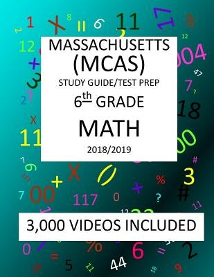 6th Grade MASSACHUSETTS MCAS, 2019 MATH, Test Prep: : 6th Grade MASSACHUSETTS MCAS 2019 MATH Test Prep/Study Guide by Shannon, Mark
