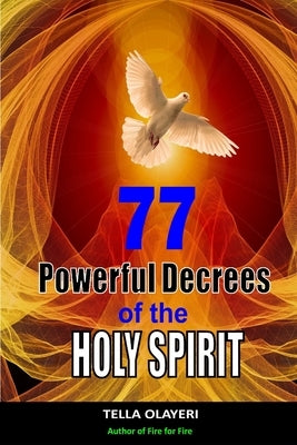77 Powerful Decrees of the Holy Spirit by Olayeri, Tella