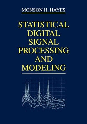 Statistical Digital Signal Processing and Modeling by Hayes, Monson H.