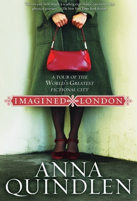 Imagined London: A Tour of the World's Greatest Fictional City by Quindlen, Anna
