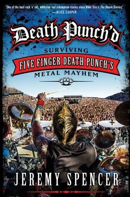 Death Punch'd: Surviving Five Finger Death Punch's Metal Mayhem by Spencer, Jeremy