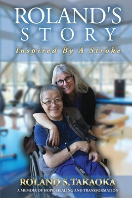 Roland's Story: Inspired By A Stroke by Takaoka, Roland S.